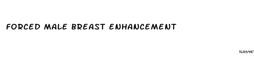 forced male breast enhancement