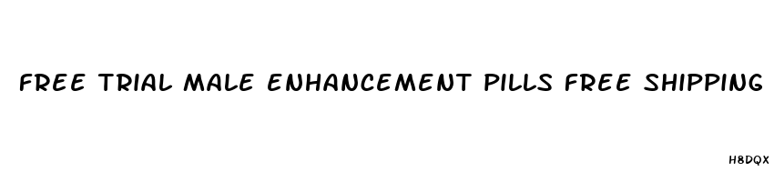 free trial male enhancement pills free shipping