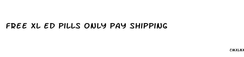 free xl ed pills only pay shipping