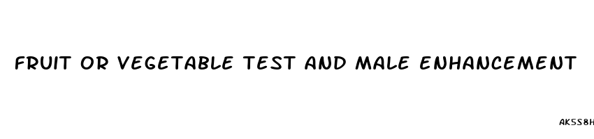 fruit or vegetable test and male enhancement