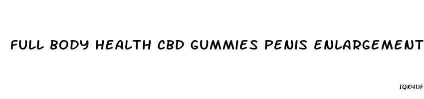 full body health cbd gummies penis enlargement