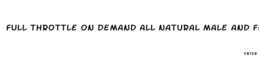 full throttle on demand all natural male and female sexual enhancement