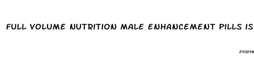 full volume nutrition male enhancement pills is it safe