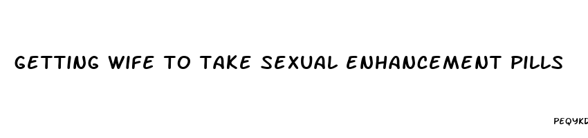 getting wife to take sexual enhancement pills