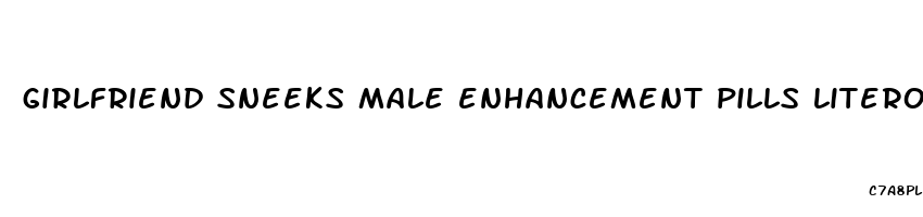 girlfriend sneeks male enhancement pills literotica