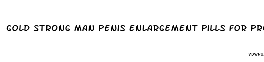 gold strong man penis enlargement pills for prostatitis
