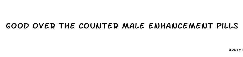 good over the counter male enhancement pills