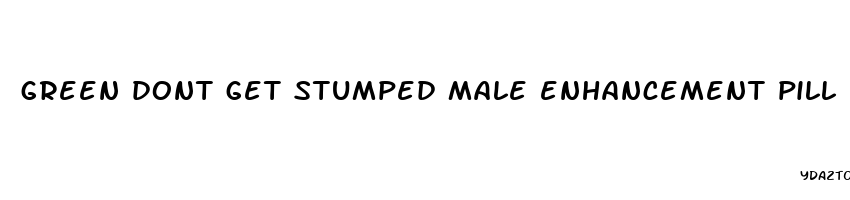 green dont get stumped male enhancement pill