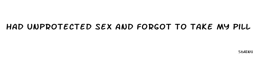 had unprotected sex and forgot to take my pill