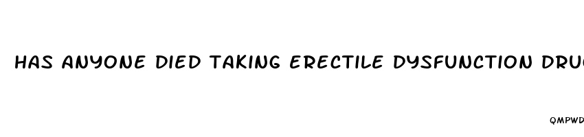 has anyone died taking erectile dysfunction drugs