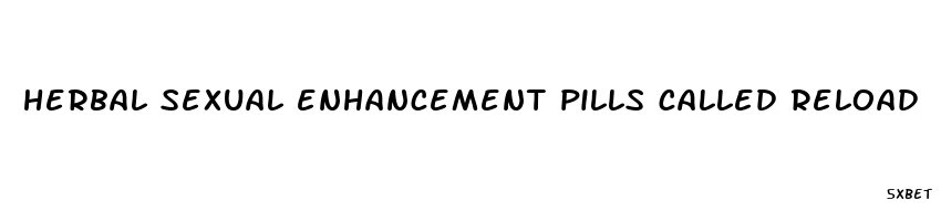 herbal sexual enhancement pills called reload