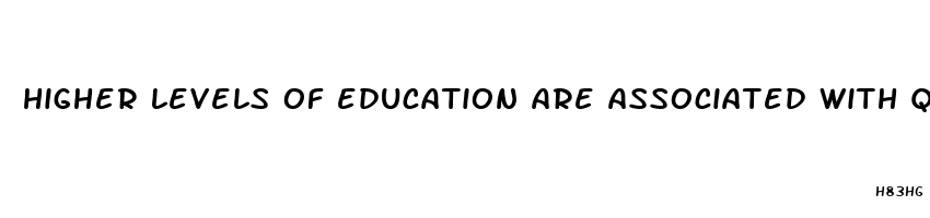 higher levels of education are associated with quizlet