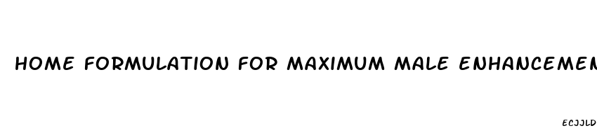 home formulation for maximum male enhancement