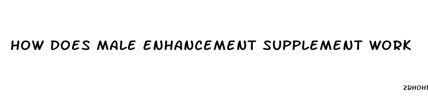 how does male enhancement supplement work