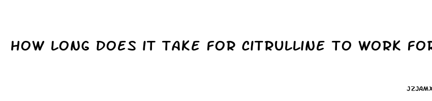 how long does it take for citrulline to work for ed