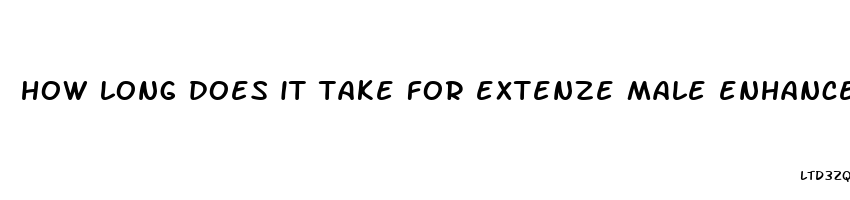 how long does it take for extenze male enhancement to start working