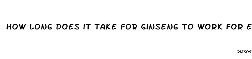 how long does it take for ginseng to work for ed