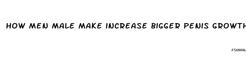 how men male make increase bigger penis growth size enlargement