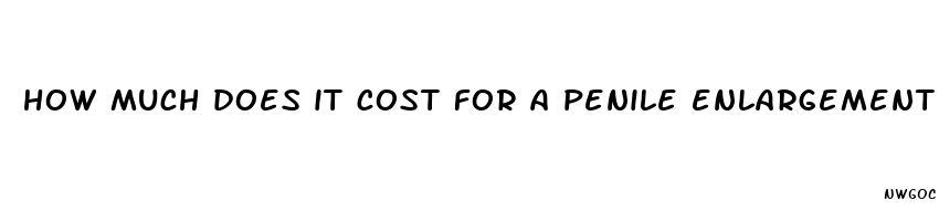 how much does it cost for a penile enlargement