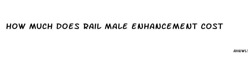 how much does rail male enhancement cost