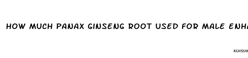 how much panax ginseng root used for male enhancement