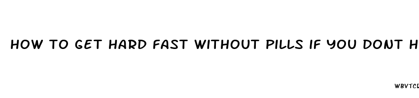 how to get hard fast without pills if you dont have ed