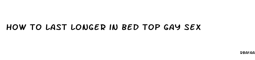 how to last longer in bed top gay sex