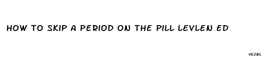 how to skip a period on the pill levlen ed