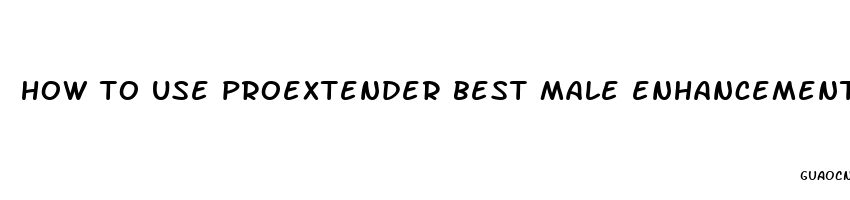 how to use proextender best male enhancement device