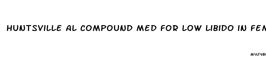 huntsville al compound med for low libido in females