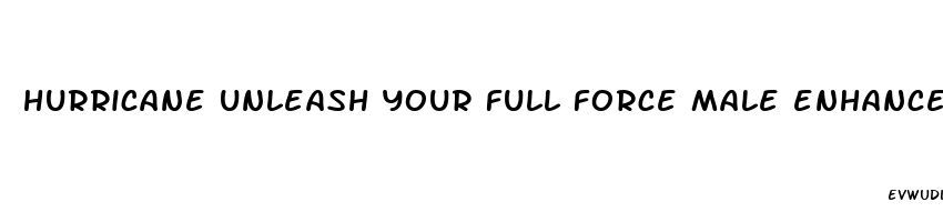 hurricane unleash your full force male enhancement review