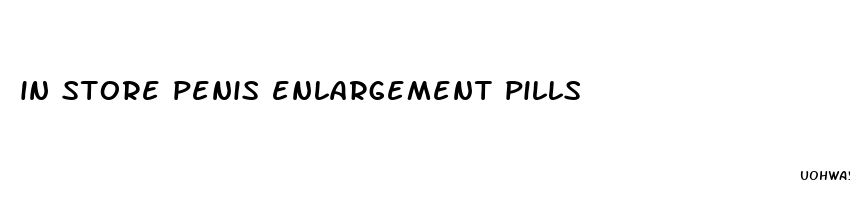 in store penis enlargement pills