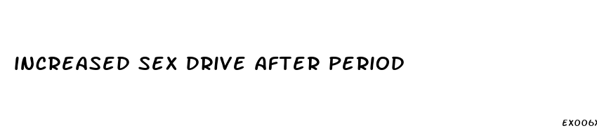 increased sex drive after period