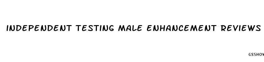 independent testing male enhancement reviews