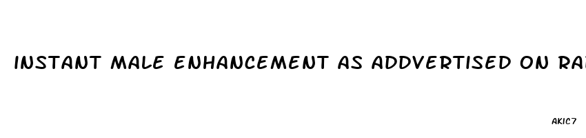 instant male enhancement as addvertised on radio