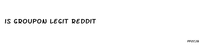 is groupon legit reddit