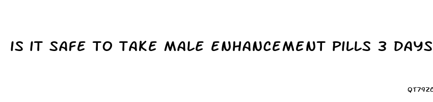 is it safe to take male enhancement pills 3 days before a surgery