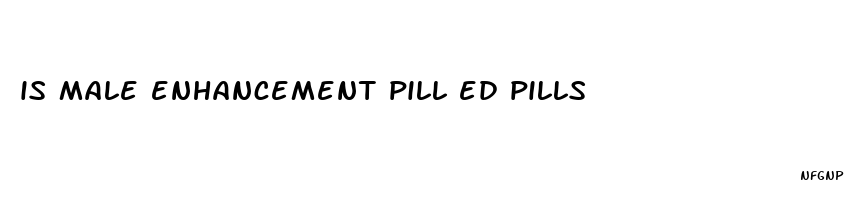 is male enhancement pill ed pills