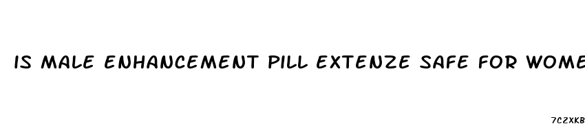 is male enhancement pill extenze safe for women