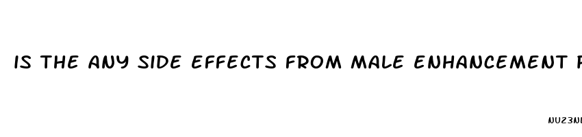 is the any side effects from male enhancement pills