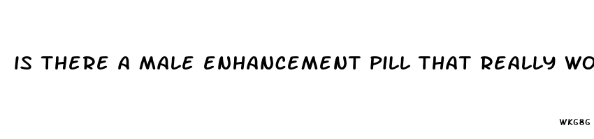 is there a male enhancement pill that really works