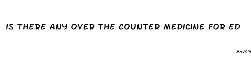 is there any over the counter medicine for ed