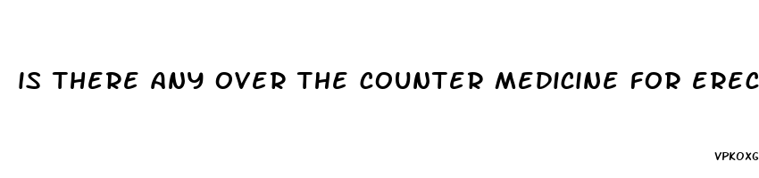 is there any over the counter medicine for erectile dysfunction