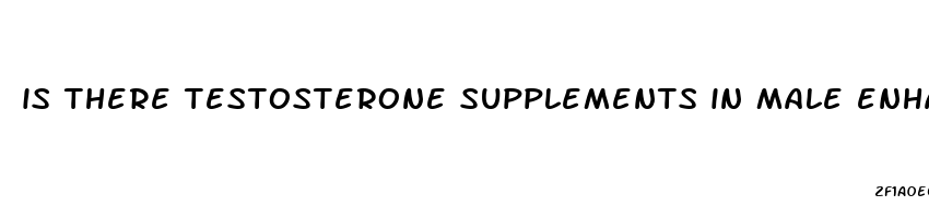 is there testosterone supplements in male enhancement