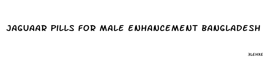 jaguaar pills for male enhancement bangladesh