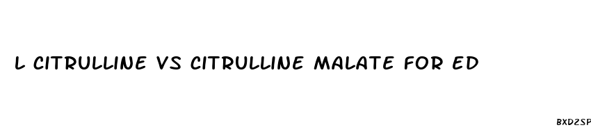 l citrulline vs citrulline malate for ed