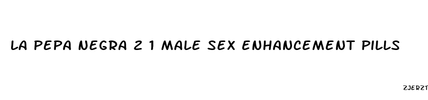 la pepa negra 2 1 male sex enhancement pills
