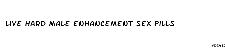 live hard male enhancement sex pills