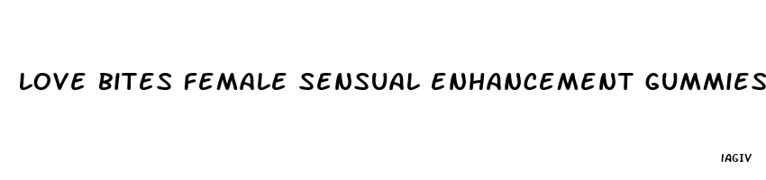 love bites female sensual enhancement gummies reviews