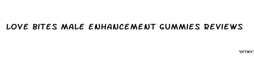 love bites male enhancement gummies reviews